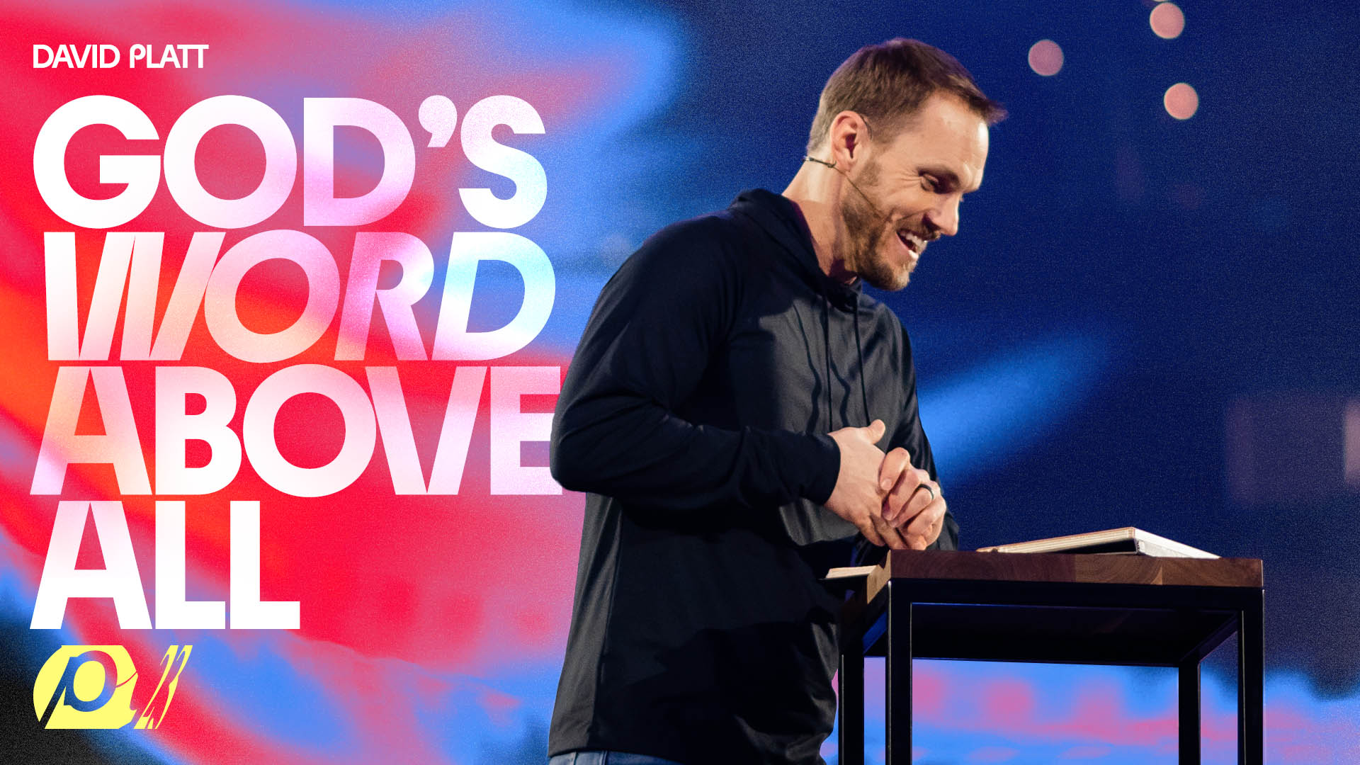 God’s Word Above All David Platt Dallas/Ft. Worth, TX Passion